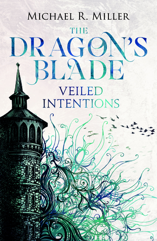 The Dragon's Blade: Veiled Intentions, #2 by Michael R. Miller
